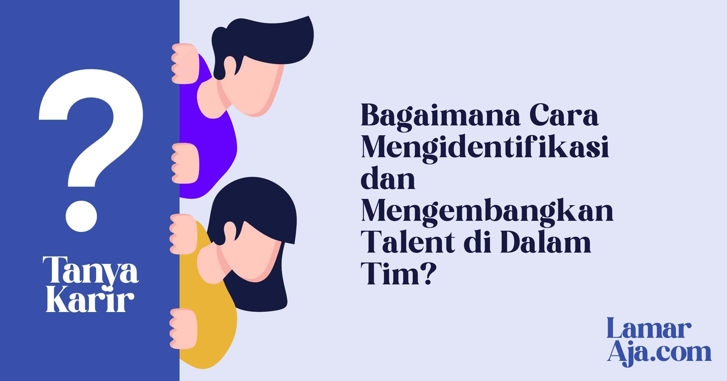 Bagaimana Cara Mengidentifikasi dan Mengembangkan Talent di Dalam Tim?